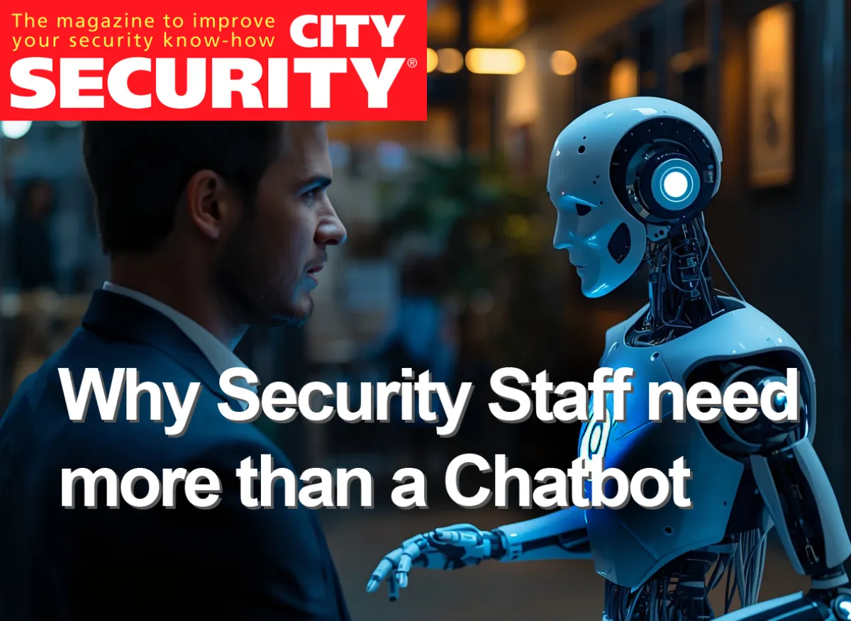 Why Security Staff Need More Than A Chatbot